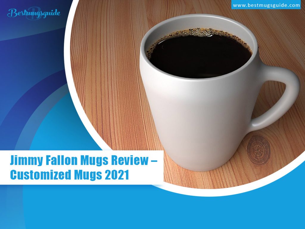 Jimmy-Fallon-Mugs-Review-Customized-Mugs-2021