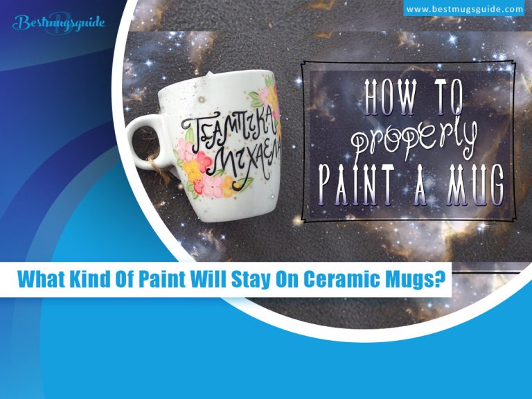 What Kind Of Paint Will Stay On Ceramic Mugs?