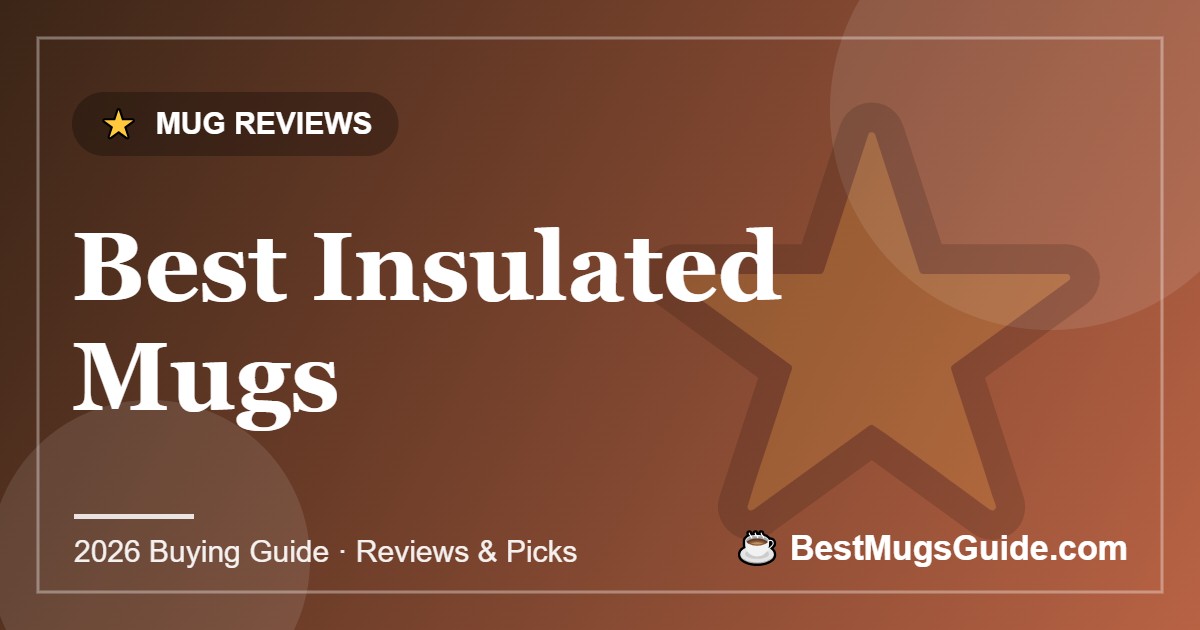 Best Insulated Mugs - BestMugsGuide featured image