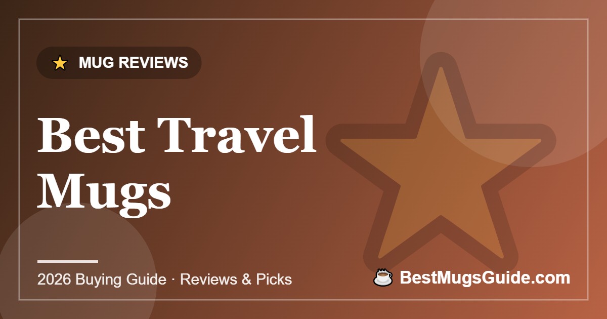 Best Travel Mugs - BestMugsGuide featured image