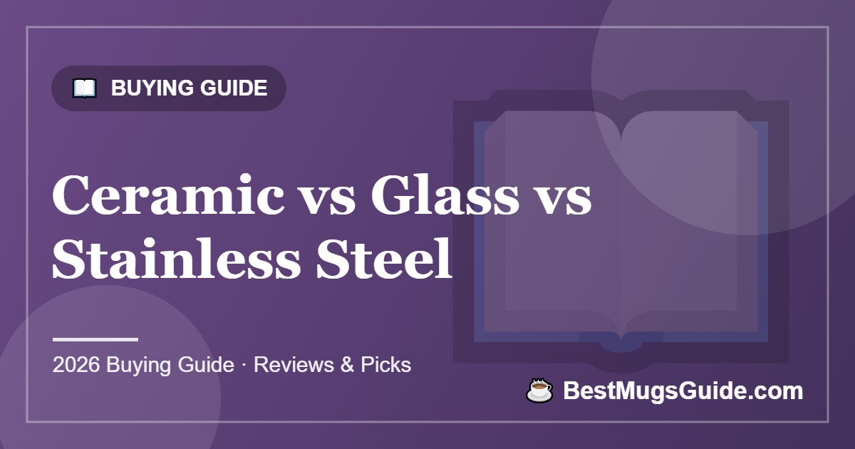 Ceramic vs Glass vs Stainless Steel - BestMugsGuide featured image