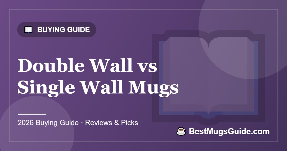 Double Wall vs Single Wall Mugs - BestMugsGuide featured image