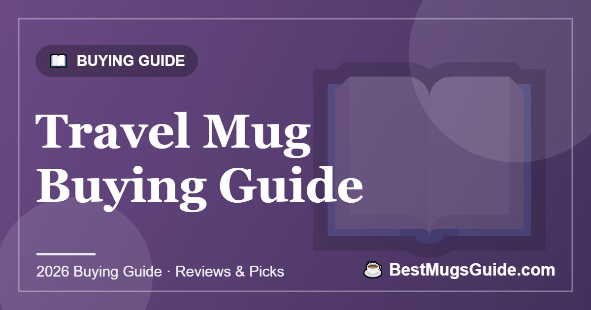 Travel Mug Buying Guide - BestMugsGuide featured image